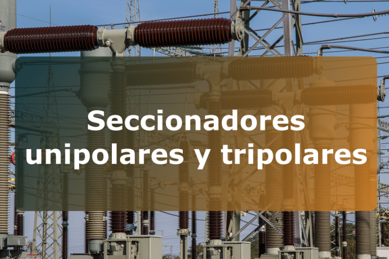 Seccionadores unipolares y tripolares