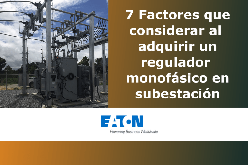 7 Factores que considerar al adquirir un regulador monofásico en subestación