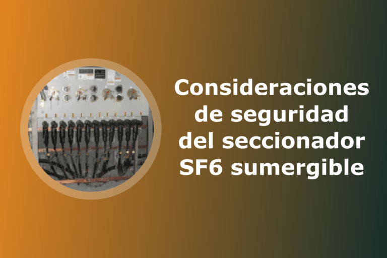 Consideraciones de seguridad del seccionador SF6 sumergible