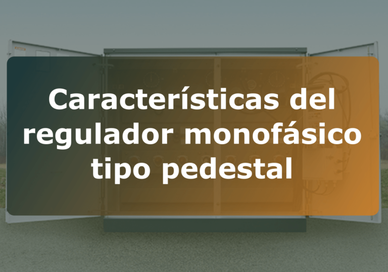 Características del regulador monofásico tipo pedestal