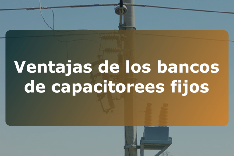 Ventajas de los bancos de capacitores fijos
