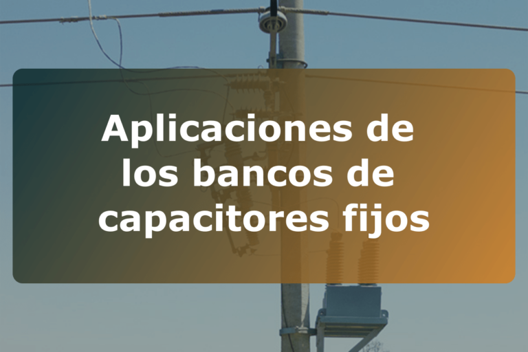 Aplicaciones de los bancos de capacitores fijos