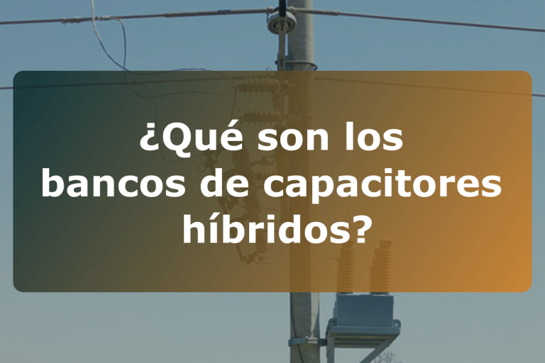 ¿Qué son los bancos de capacitores híbridos?