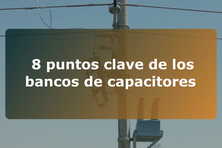 8 puntos clave de los bancos de capacitores