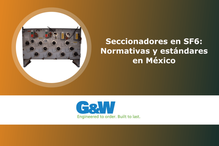 Seccionadores en SF6: Normativas y estándares en México