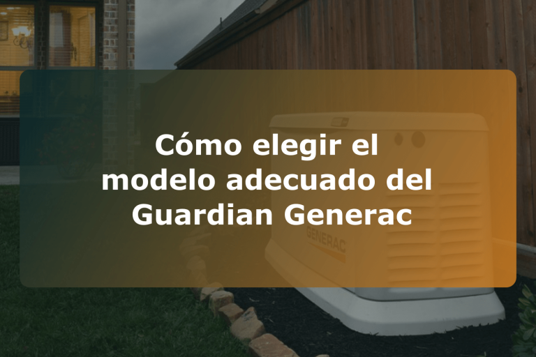 Cómo elegir el modelo adecuado del Guardian Generac
