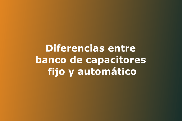 Diferencias entre banco de capacitores fijo y automático