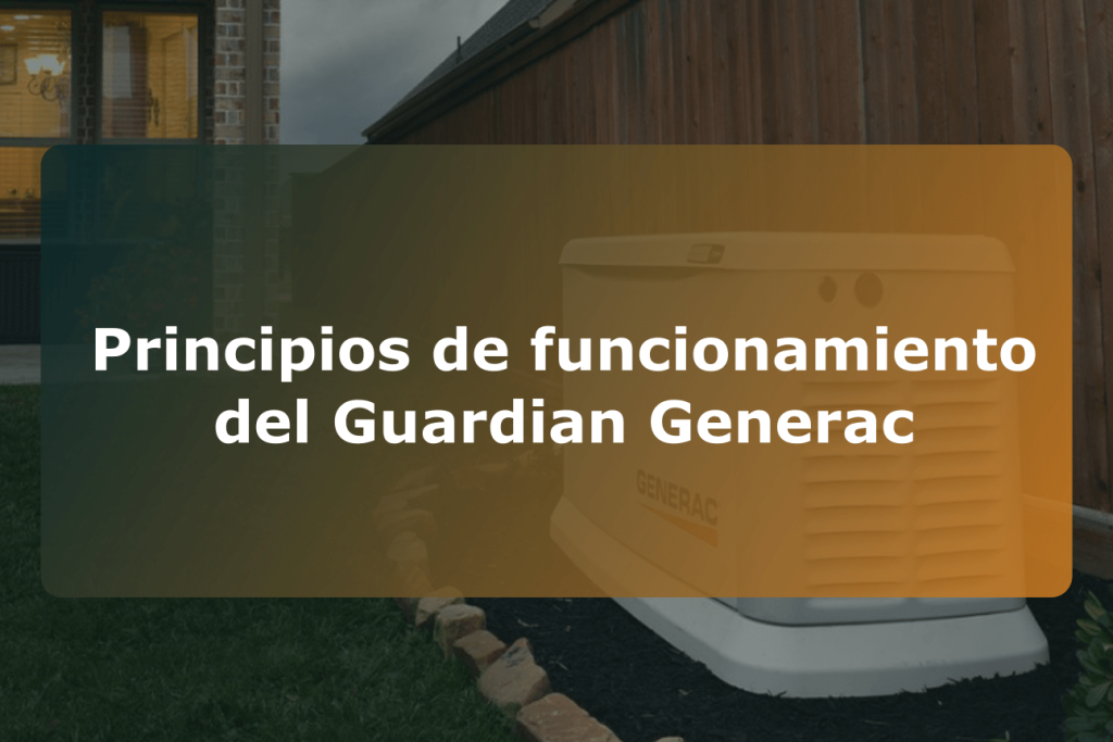 Principios de funcionamiento del Guardian Generac 1 Principios de funcionamiento del Guardian Generac