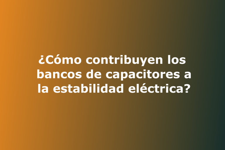 ¿Cómo contribuyen los bancos de capacitores a la estabilidad eléctrica?