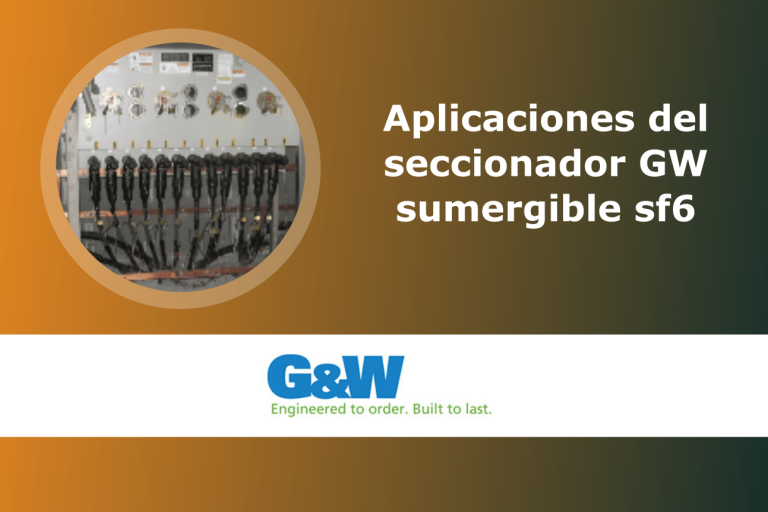 Aplicaciones del seccionador G&W con aislamiento SF6 en red subterránea