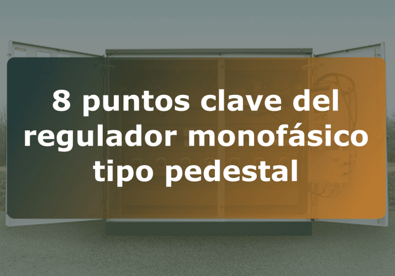 8 puntos clave del regulador monofásico tipo pedestal