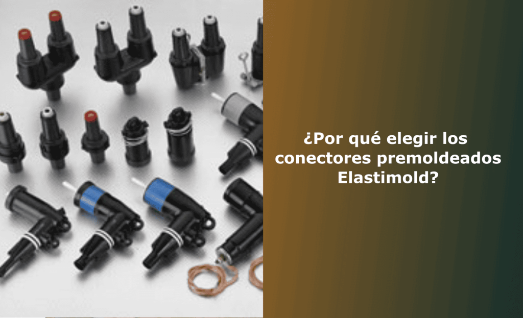 ¿Por qué elegir los conectores premoldeados Elastimold? 1 por que elegir los conectores premoldeados Elastimold