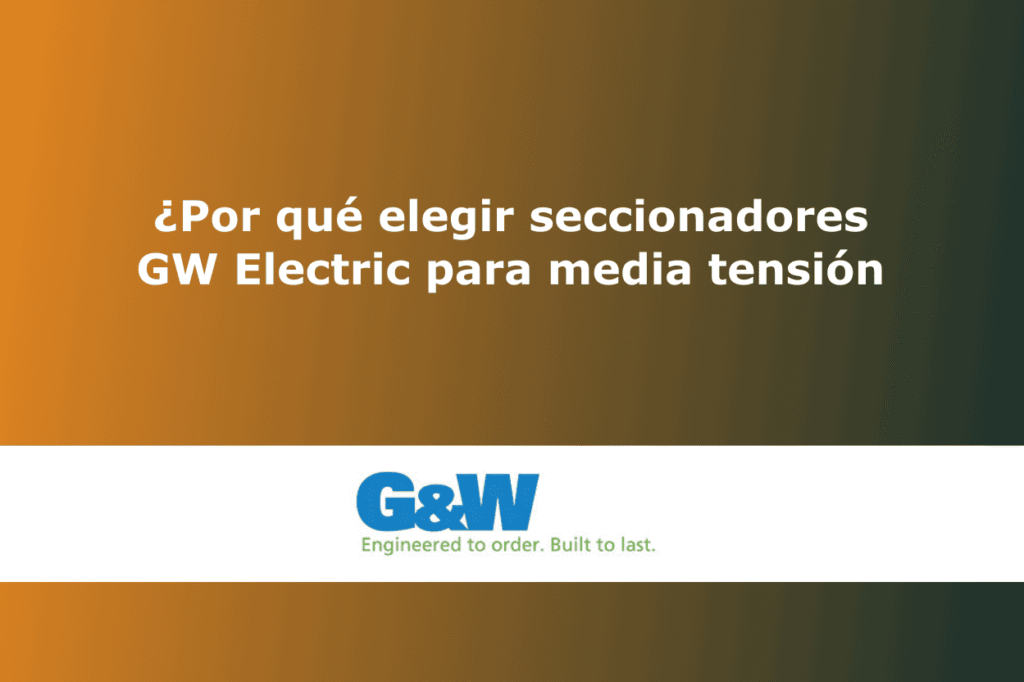 por que elegir seccionadores GW Electric para media tension