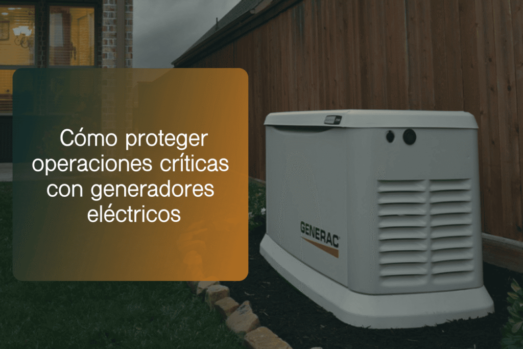 Cómo proteger operaciones críticas con generadores eléctricos