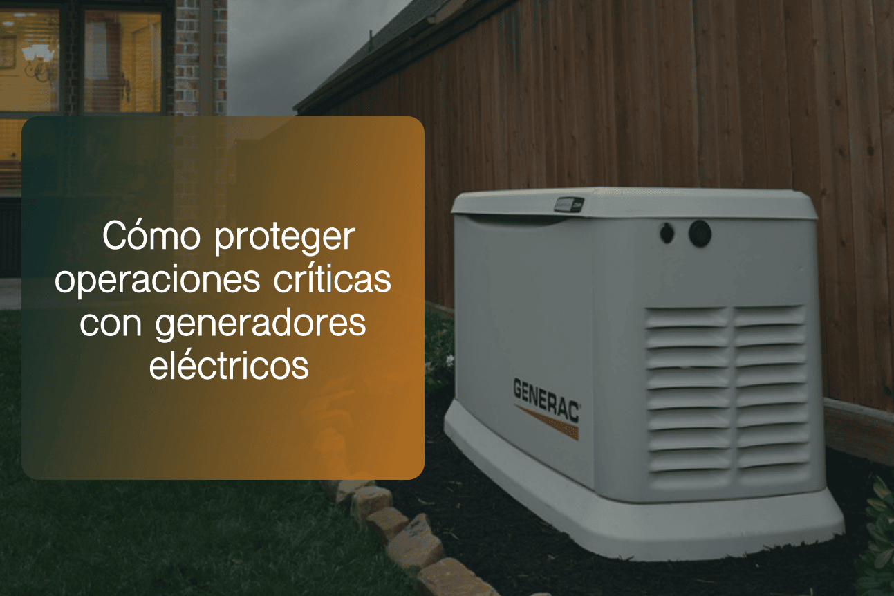 Cómo proteger operaciones críticas con generadores eléctricos